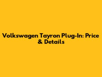 Volkswagen Tayron Plug-In: Price & Details