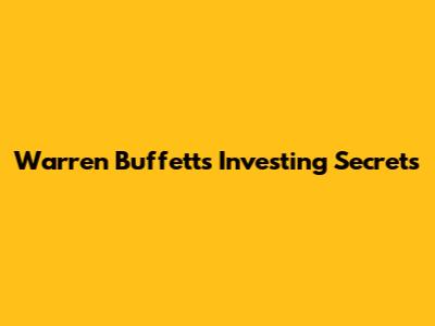 Warren Buffett's Investing Secrets