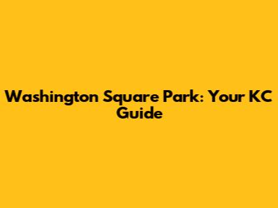 Washington Square Park: Your KC Guide