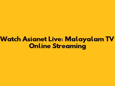 Watch Asianet Live: Malayalam TV Online Streaming