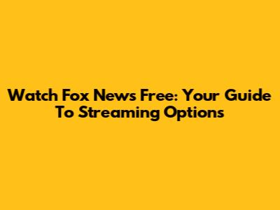 Watch Fox News Free: Your Guide To Streaming Options