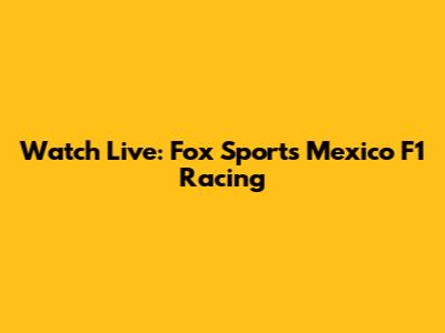 Watch Live: Fox Sports Mexico F1 Racing