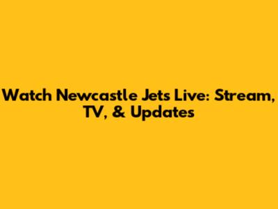 Watch Newcastle Jets Live: Stream, TV, & Updates