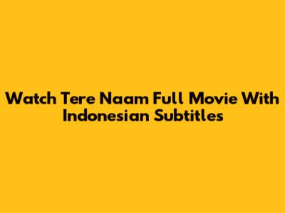 Watch Tere Naam Full Movie With Indonesian Subtitles