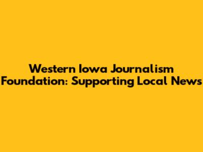 Western Iowa Journalism Foundation: Supporting Local News