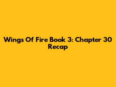 Wings Of Fire Book 3: Chapter 30 Recap