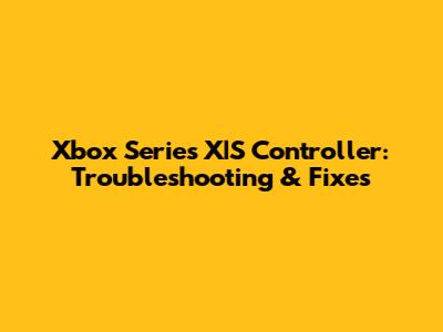 Xbox Series X|S Controller: Troubleshooting & Fixes