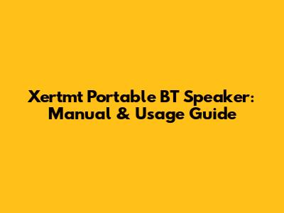 Xertmt Portable BT Speaker: Manual & Usage Guide