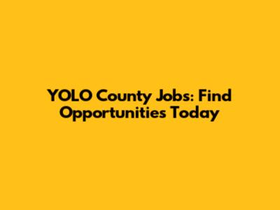 YOLO County Jobs: Find Opportunities Today