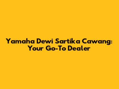 Yamaha Dewi Sartika Cawang: Your Go-To Dealer