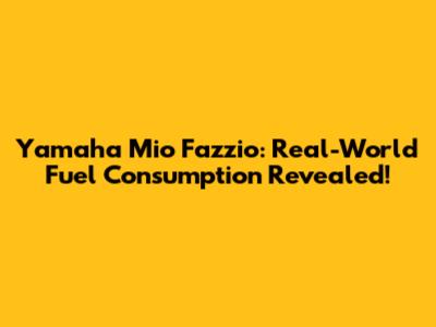 Yamaha Mio Fazzio: Real-World Fuel Consumption Revealed!