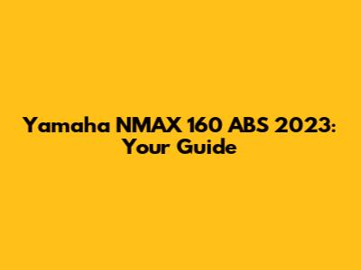 Yamaha NMAX 160 ABS 2023: Your Guide
