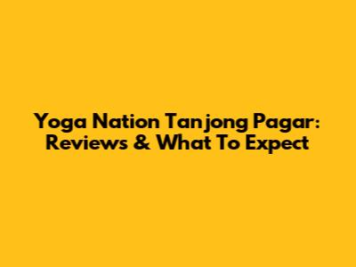 Yoga Nation Tanjong Pagar: Reviews & What To Expect