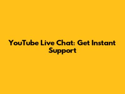 YouTube Live Chat: Get Instant Support