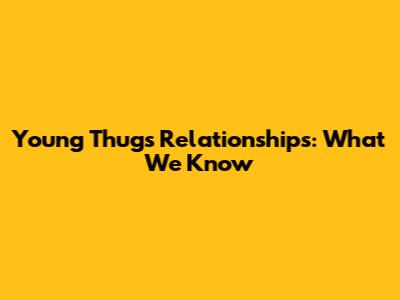 Young Thug's Relationships: What We Know