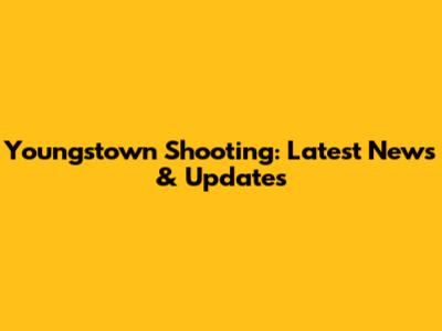 Youngstown Shooting: Latest News & Updates