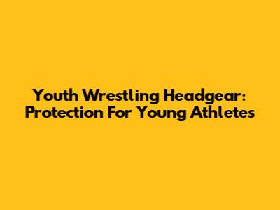 Youth Wrestling Headgear: Protection For Young Athletes