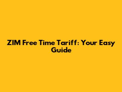 ZIM Free Time Tariff: Your Easy Guide