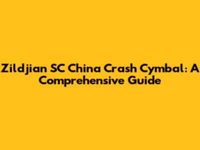 Zildjian SC China Crash Cymbal: A Comprehensive Guide
